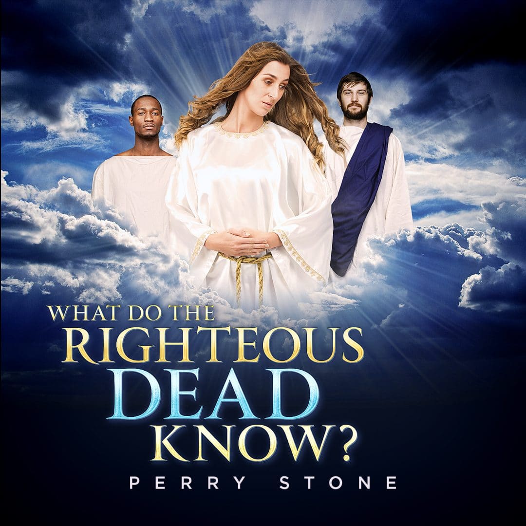 What Do The Righteous Dead Know? - Download | Perry Stone Ministries